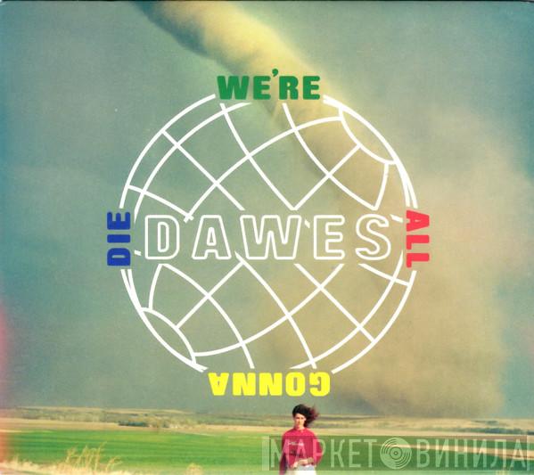Dawes  - We're All Gonna Die