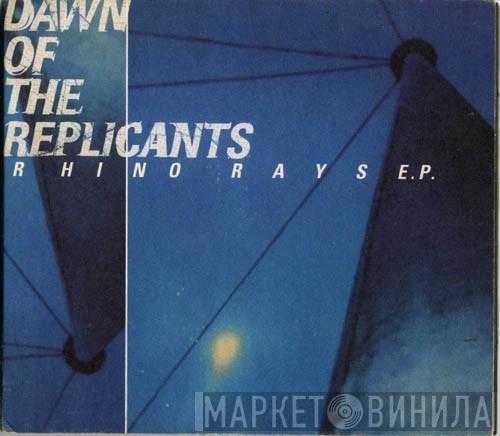 Dawn Of The Replicants - Rhino Rays E.P.