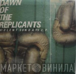 Dawn Of The Replicants - Violent Sundays E.P.