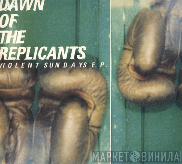 Dawn Of The Replicants - Violent Sundays E.P.