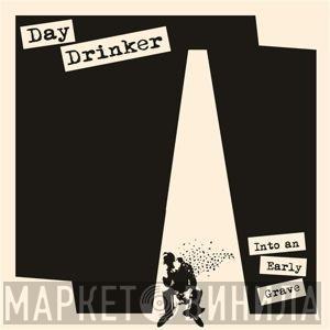 Day Drinker - Into An Early Grave 