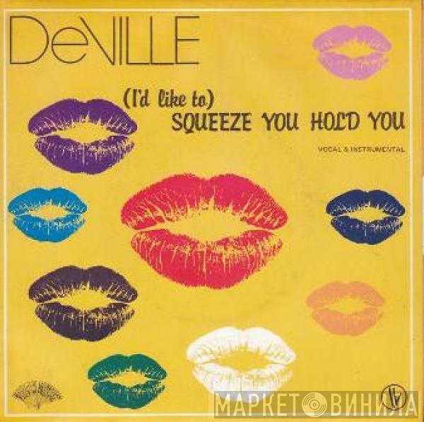  DeVille   - (I'd Like To) Squeeze You Hold You