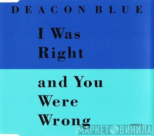 Deacon Blue - I Was Right And You Were Wrong