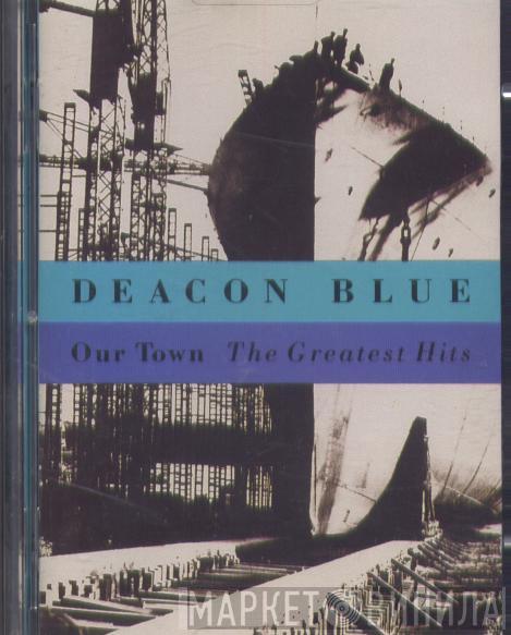  Deacon Blue  - Our Town - The Greatest Hits