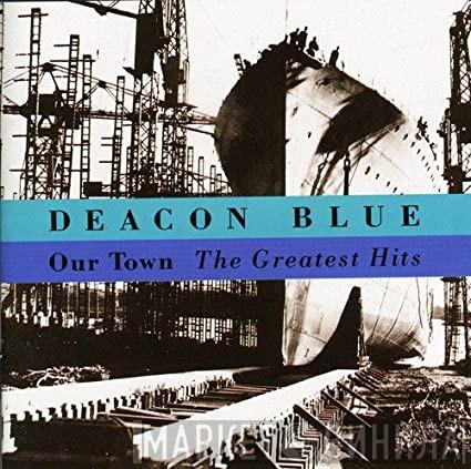  Deacon Blue  - Our Town - The Greatest Hits