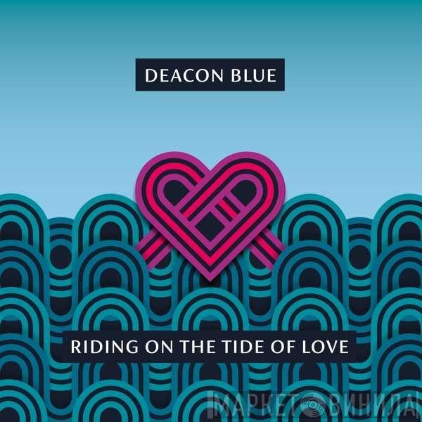 Deacon Blue - Riding On The Tide Of Love