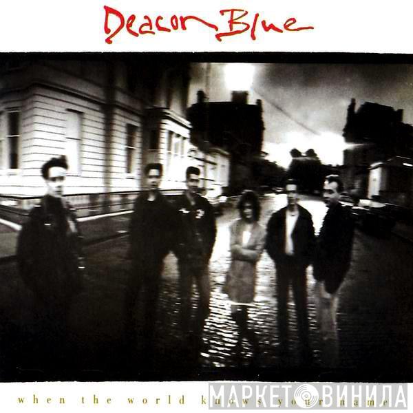  Deacon Blue  - When The World Knows Your Name