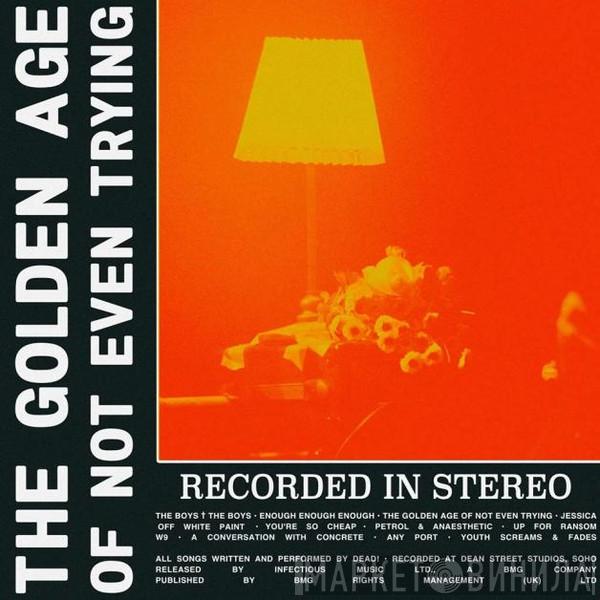 Dead!  - The Golden Age Of Not Even Trying