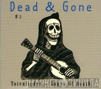  - Dead & Gone #2 - Totenlieder - Songs Of Death