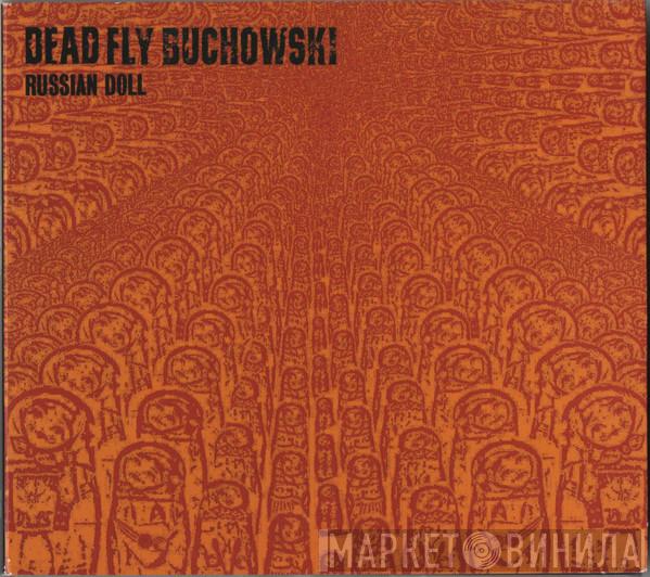 Dead Fly Buchowski - Russian Doll