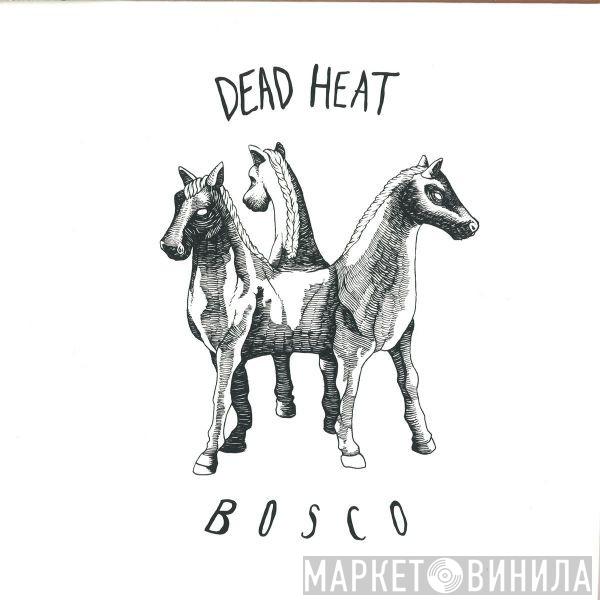 Dead Heat  - Bosco EP