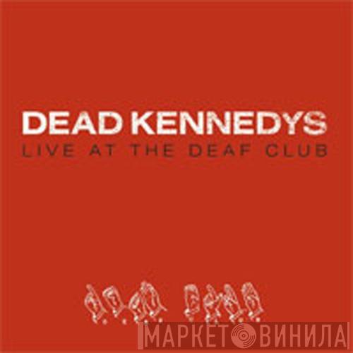  Dead Kennedys  - Live At The Deaf Club
