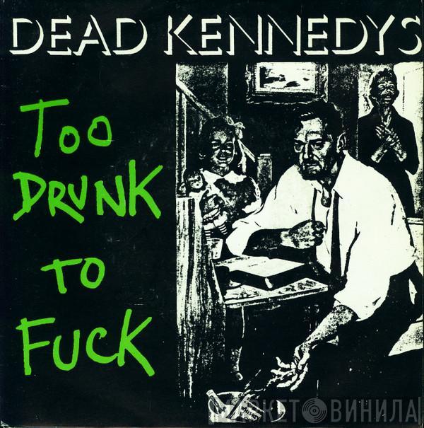 Dead Kennedys - Too Drunk To Fuck