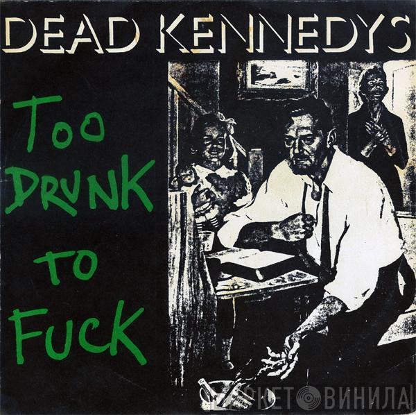  Dead Kennedys  - Too Drunk To Fuck