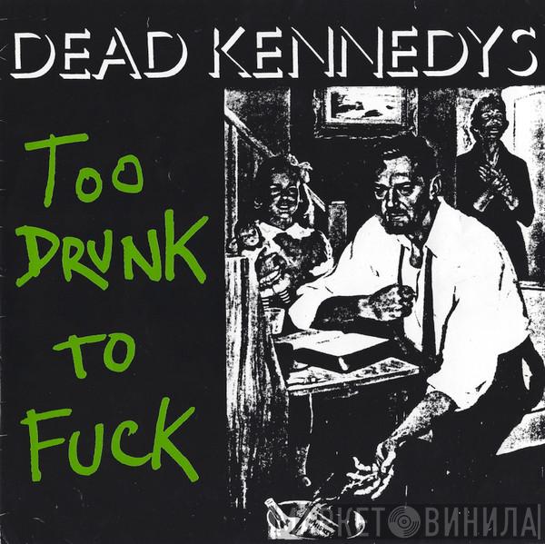  Dead Kennedys  - Too Drunk To Fuck