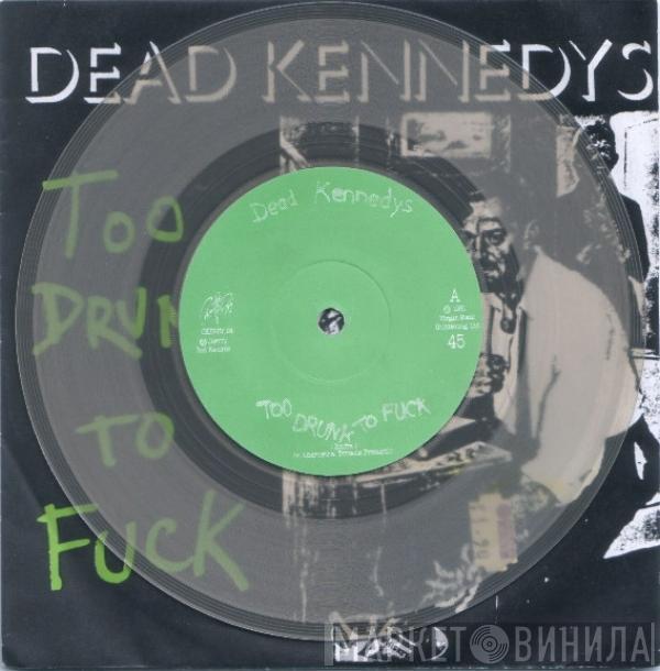  Dead Kennedys  - Too Drunk To Fuck