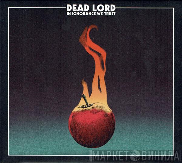 Dead Lord - In Ignorance We Trust
