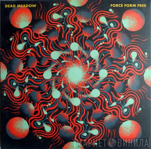  Dead Meadow  - Force Form Free