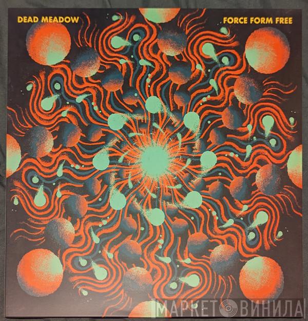  Dead Meadow  - Force Form Free