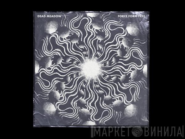  Dead Meadow  - Force Form Free
