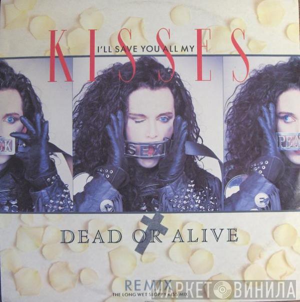  Dead Or Alive  - I'll Save You All My Kisses (Remix - The Long Wet Sloppy Kiss Mix)