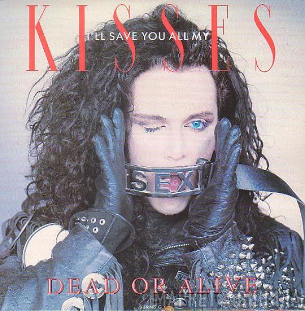  Dead Or Alive  - I'll Save You All My Kisses