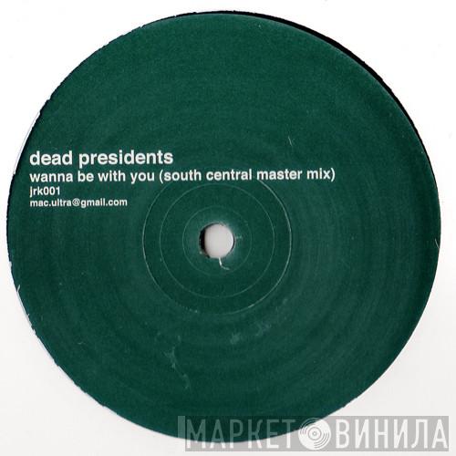Dead Presidents  - Wanna Be With You