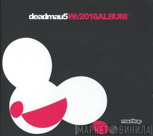 Deadmau5  - W:/2016ALBUM/