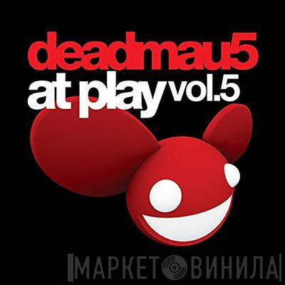 Deadmau5 - At Play Vol.5