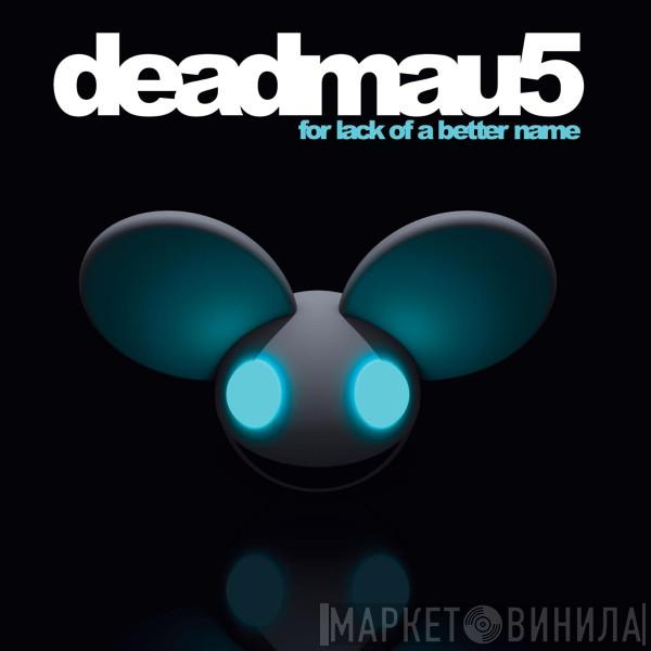  Deadmau5  - For Lack Of A Better Name