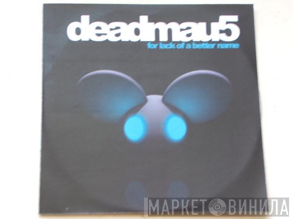  Deadmau5  - For Lack Of A Better Name