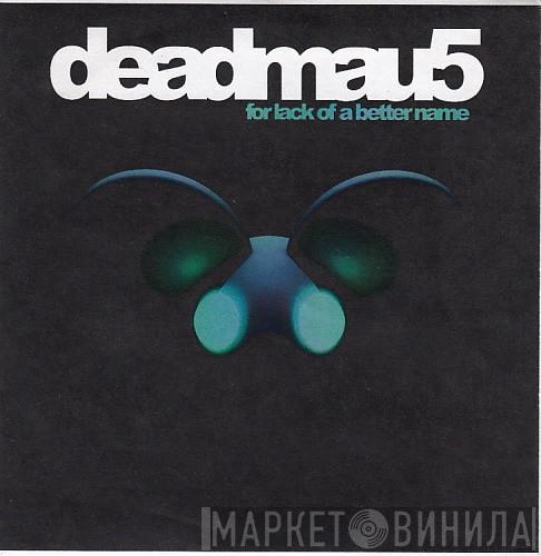  Deadmau5  - For Lack Of A Better Name
