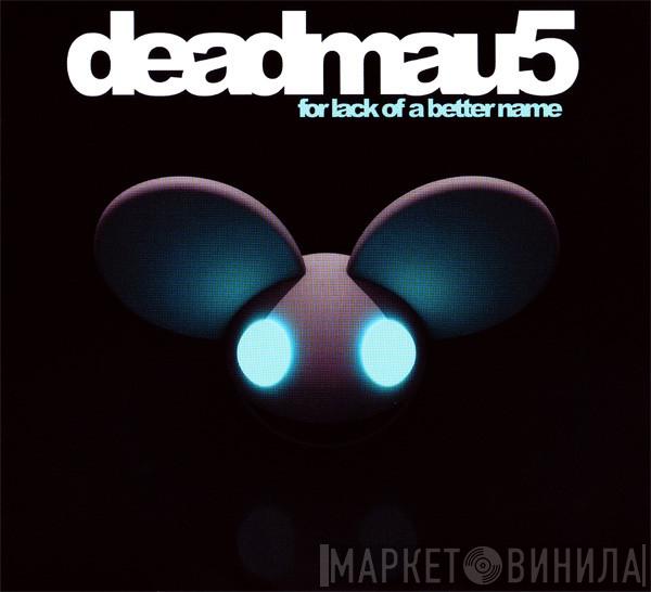  Deadmau5  - For Lack Of A Better Name