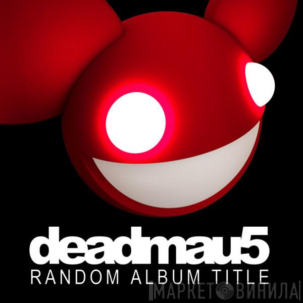 Deadmau5  - Random Album Title