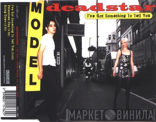 Deadstar - I've Got Something To Tell You