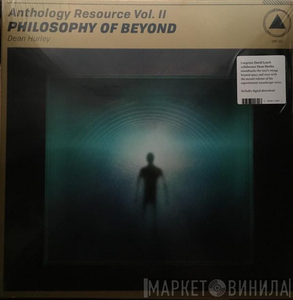Dean Hurley - Anthology Resource Vol. II: Philosophy Of Beyond
