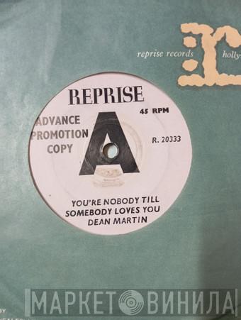  Dean Martin  - You're Nobody 'Til Somebody Loves You