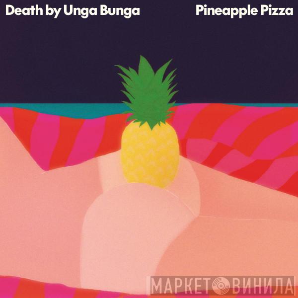 Death By Unga Bunga - Pineapple Pizza