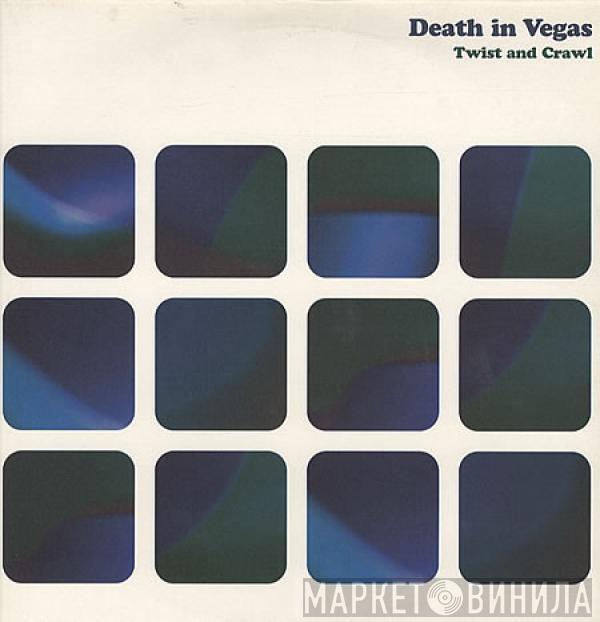 Death In Vegas - Twist And Crawl