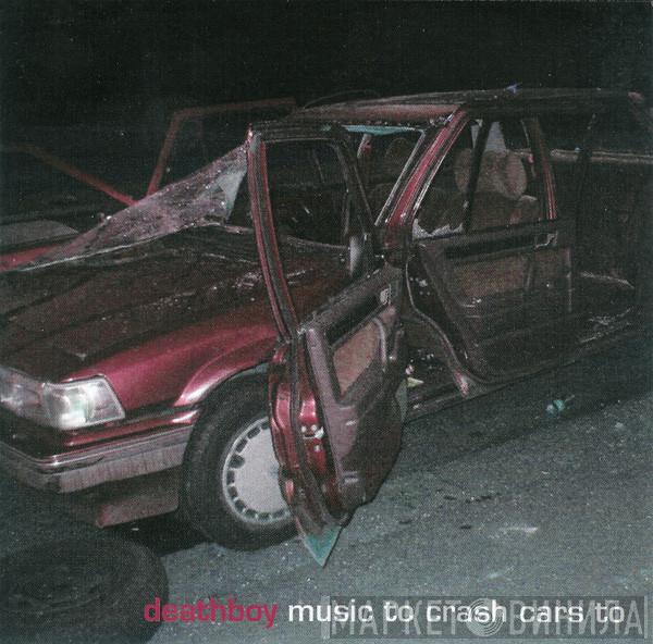 Deathboy - Music To Crash Cars To