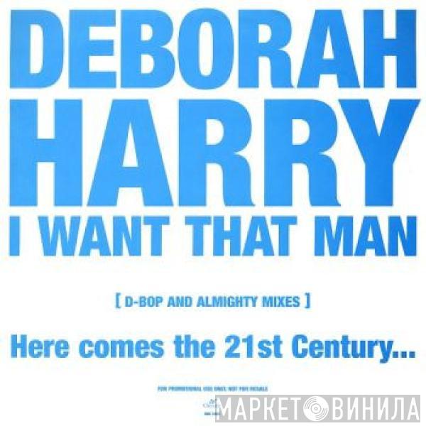  Deborah Harry  - I Want That Man (D-Bop And Almighty Mixes)