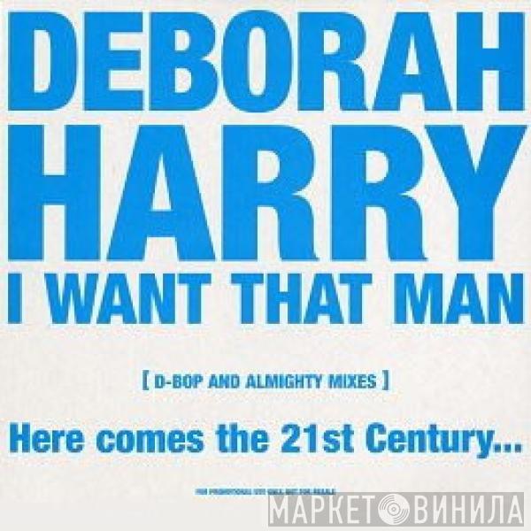  Deborah Harry  - I Want That Man (D-Bop And Almighty Mixes)