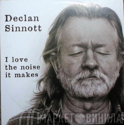 Declan Sinnott - I Love The Noise It Makes