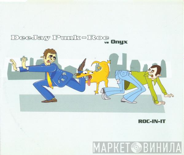 Deejay Punk-Roc, Onyx - ROC-IN-IT