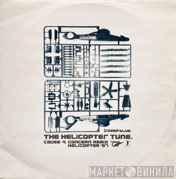Deep Blue - The Helicopter Tune (Cause 4 Concern Remix / Helicopter '97)