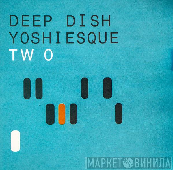  Deep Dish  - Yoshiesque Two