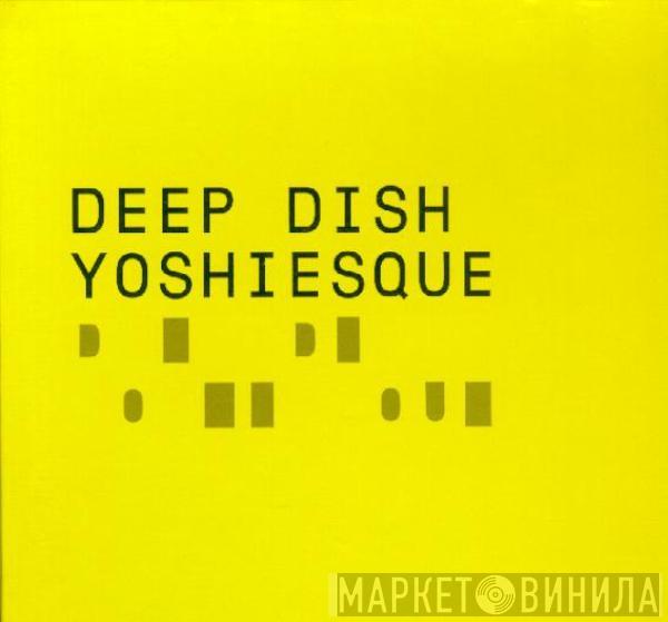 Deep Dish - Yoshiesque