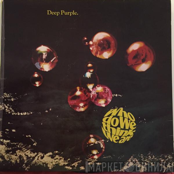  Deep Purple  - Who Do We Think We Are
