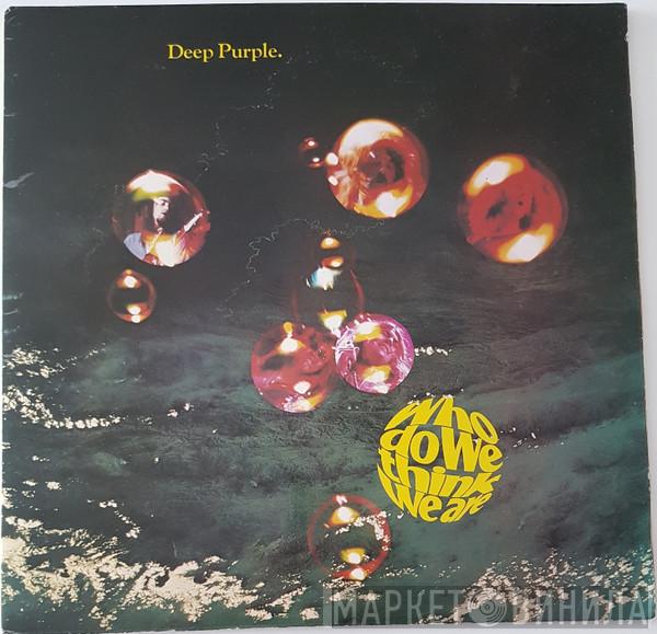  Deep Purple  - Who Do We Think We Are