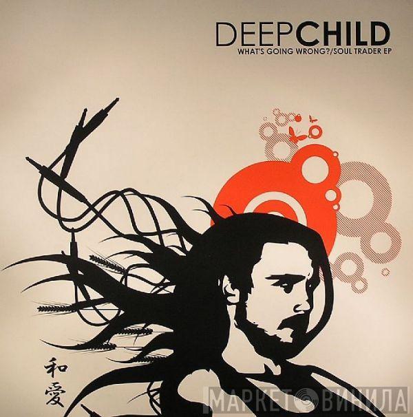 Deepchild - What's Going Wrong? / Soul Trader EP